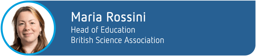 Attribution - Maria Rossini, Head of Education, British Science Association